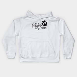 Full time dog mom Kids Hoodie